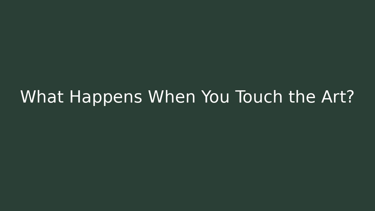 What Happens When You Touch the Art? - Critter Realm