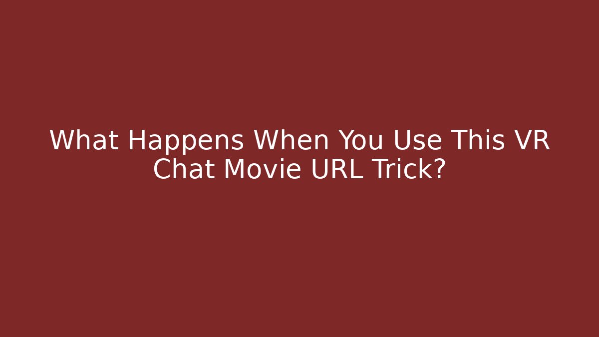 What Happens When You Use This VR Chat Movie URL Trick?