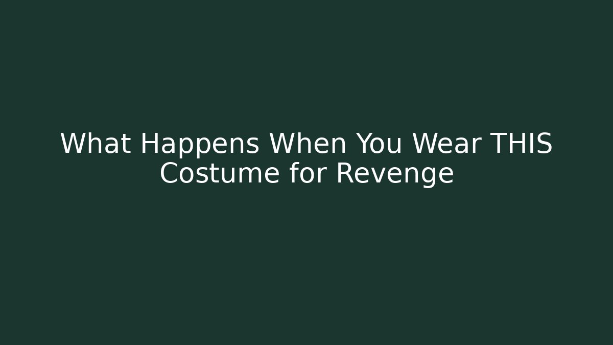 What Happens When You Wear THIS Costume for Revenge