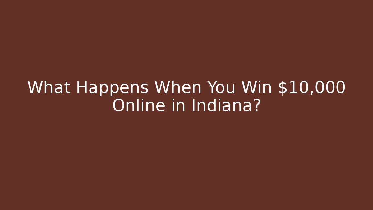 What Happens When You Win $10,000 Online in Indiana?