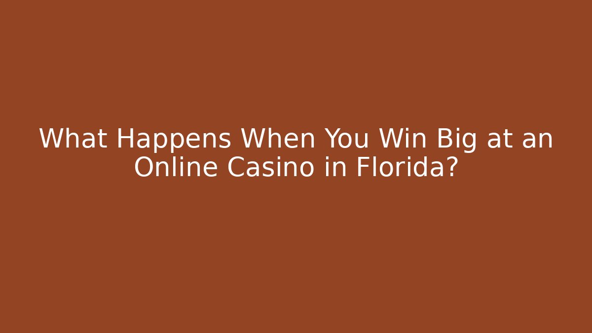 What Happens When You Win Big at an Online Casino in Florida?