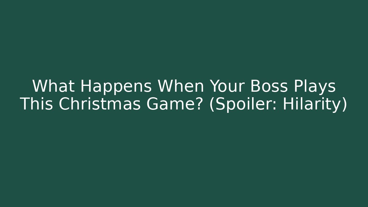 What Happens When Your Boss Plays This Christmas Game? (Spoiler: Hilarity)