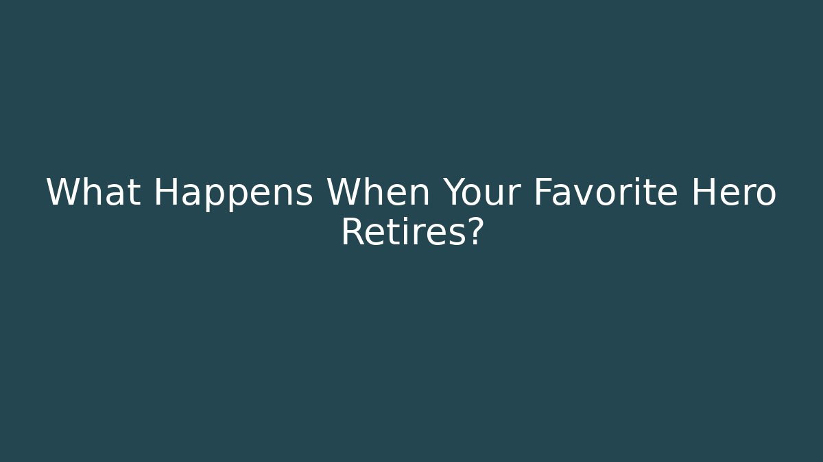 What Happens When Your Favorite Hero Retires?
