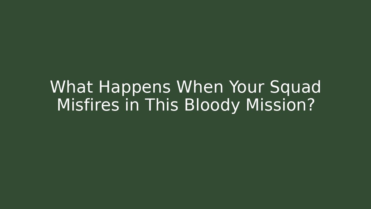 What Happens When Your Squad Misfires in This Bloody Mission?