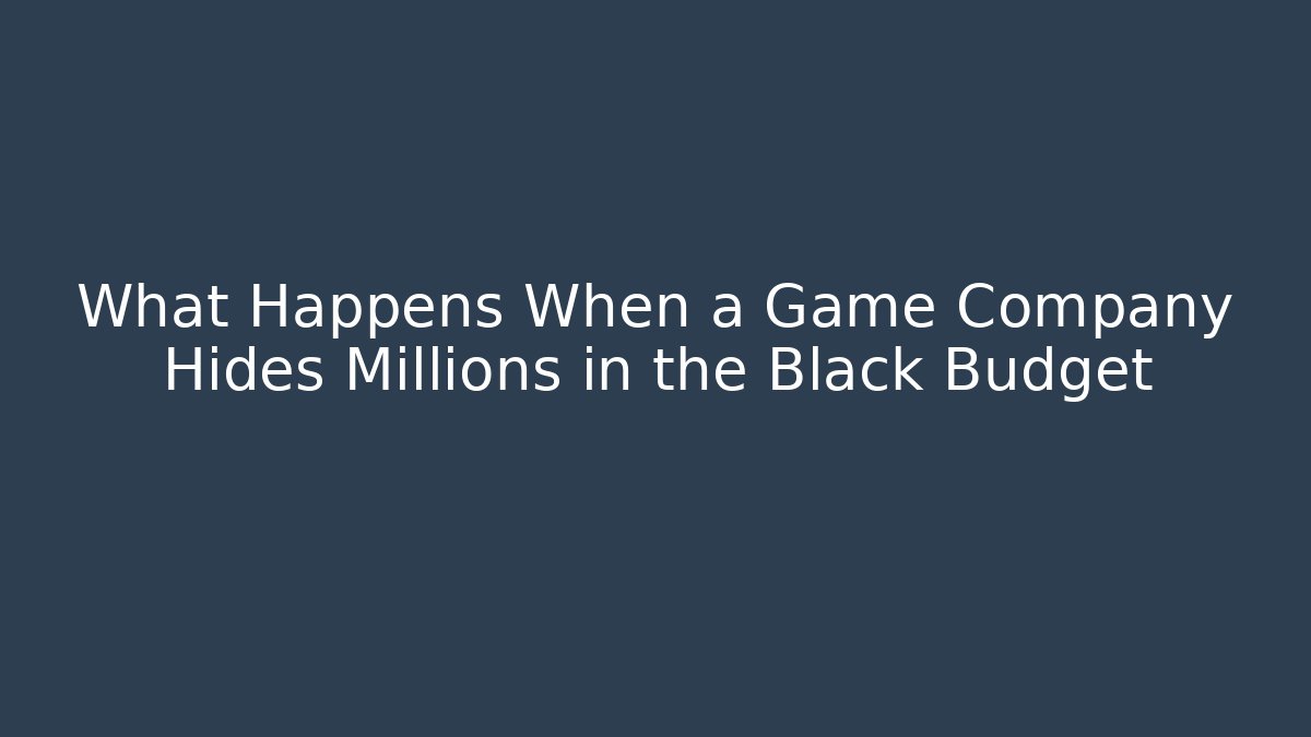 What Happens When a Game Company Hides Millions in the Black Budget