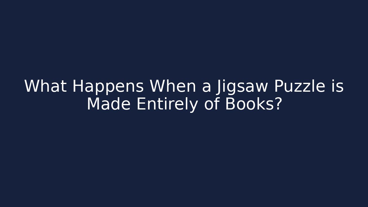 What Happens When a Jigsaw Puzzle is Made Entirely of Books?