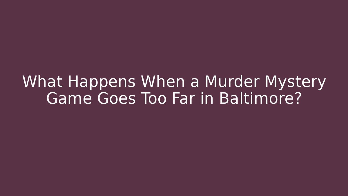 What Happens When a Murder Mystery Game Goes Too Far in Baltimore?