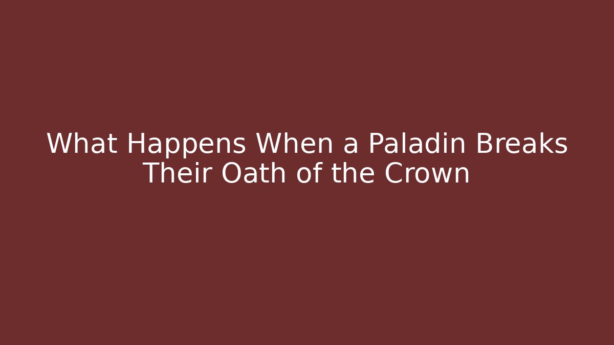What Happens When a Paladin Breaks Their Oath of the Crown