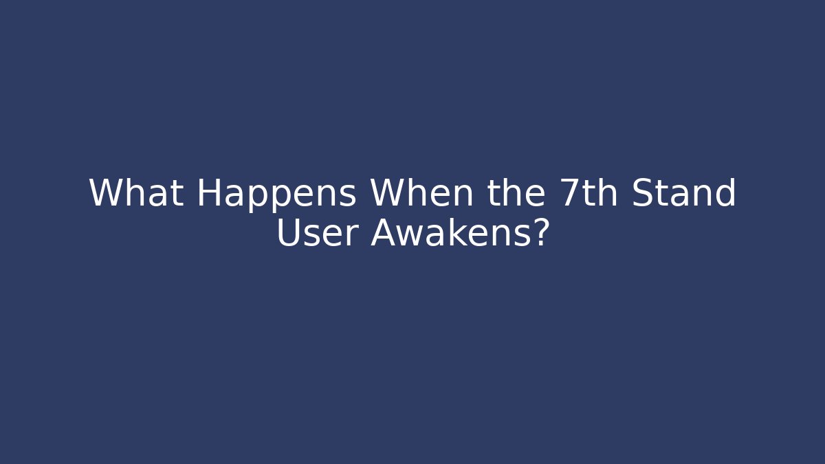 What Happens When the 7th Stand User Awakens?