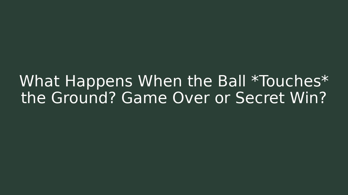 What Happens When the Ball *Touches* the Ground? Game Over or Secret Win? - Critter Realm