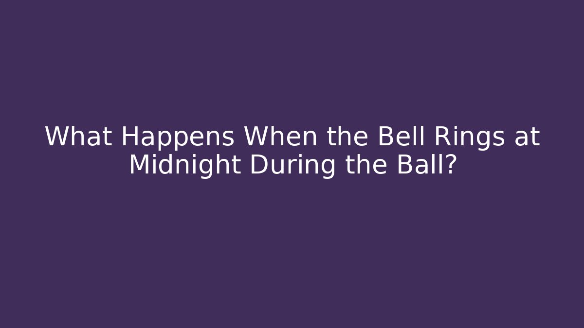 What Happens When the Bell Rings at Midnight During the Ball?
