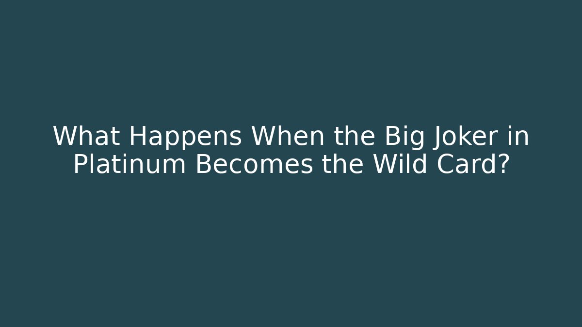 What Happens When the Big Joker in Platinum Becomes the Wild Card? - Critter Realm