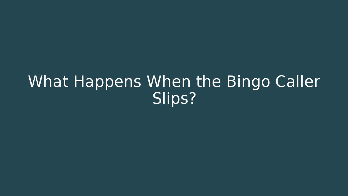 What Happens When the Bingo Caller Slips?