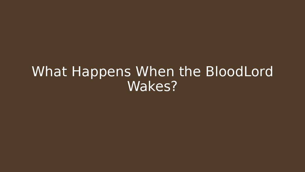 What Happens When the BloodLord Wakes?