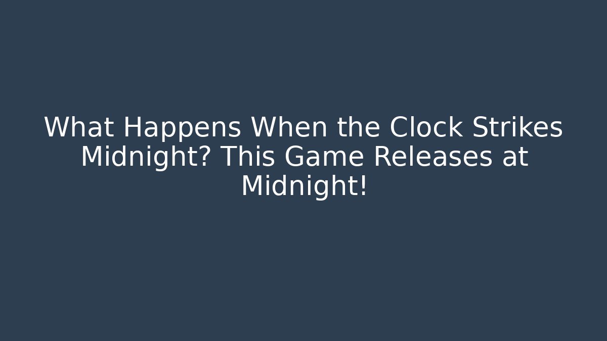 What Happens When the Clock Strikes Midnight? This Game Releases at Midnight! - Critter Realm