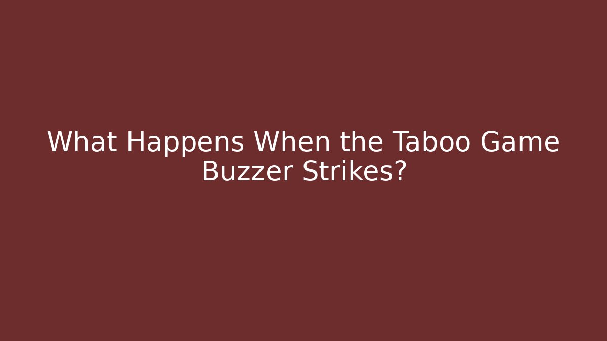 What Happens When the Taboo Game Buzzer Strikes?