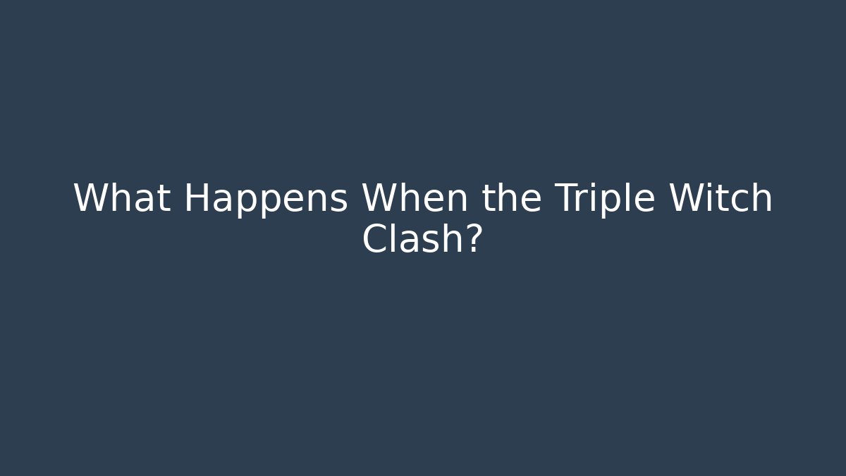 What Happens When the Triple Witch Clash?