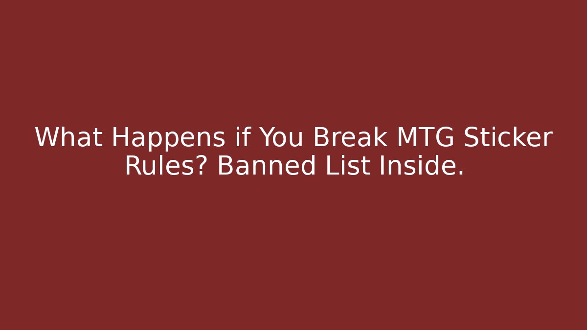 What Happens if You Break MTG Sticker Rules? Banned List Inside.