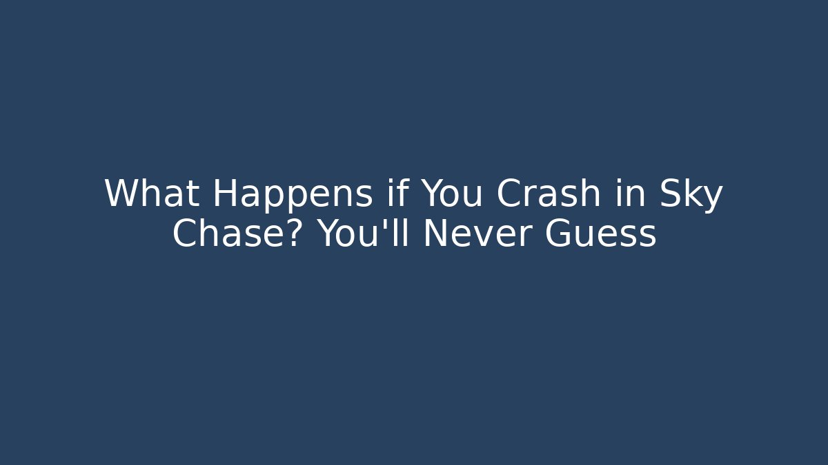 What Happens if You Crash in Sky Chase? You'll Never Guess
