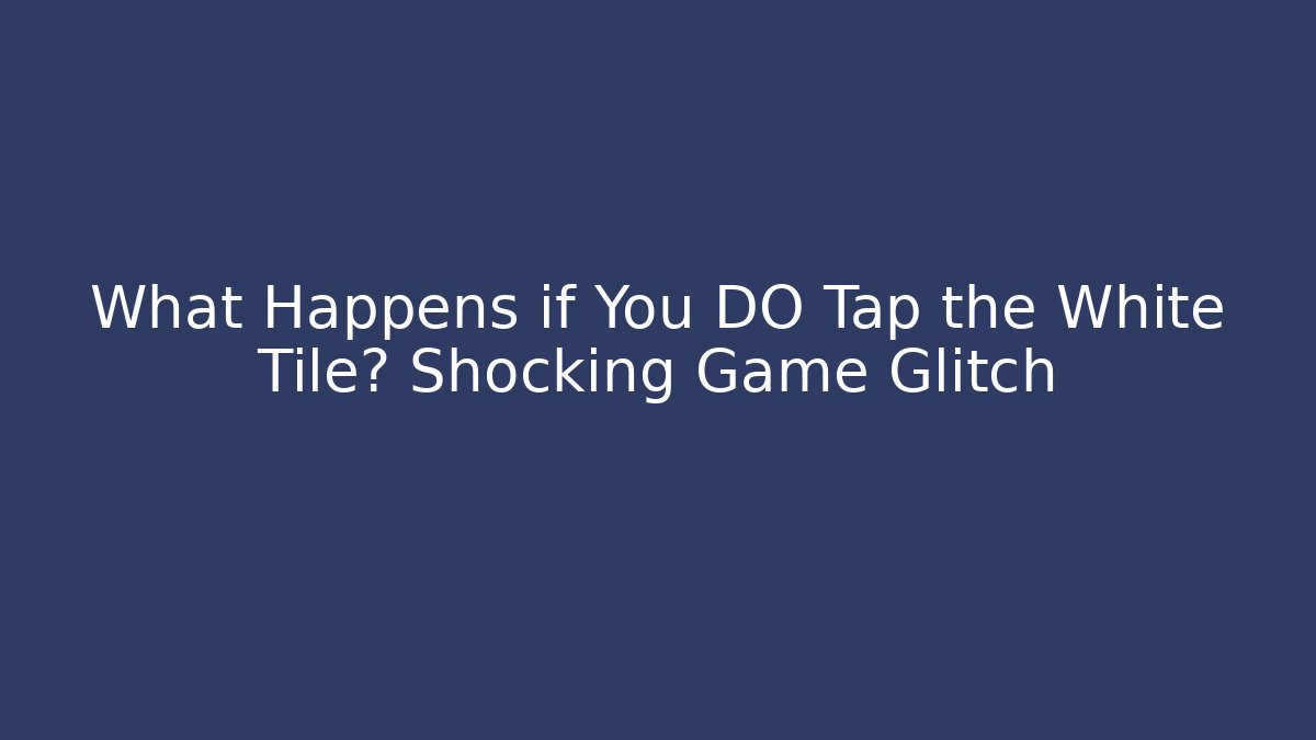 What Happens if You DO Tap the White Tile? Shocking Game Glitch