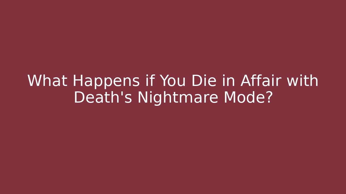 What Happens if You Die in Affair with Death’s Nightmare Mode?