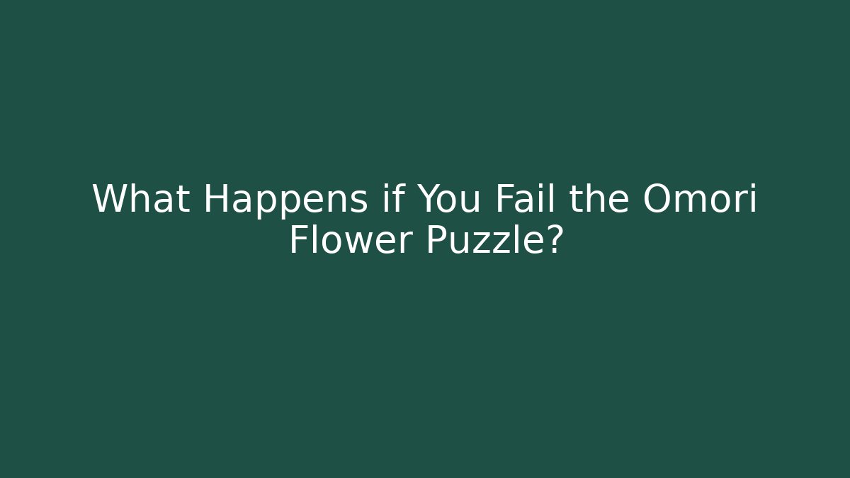 What Happens if You Fail the Omori Flower Puzzle?