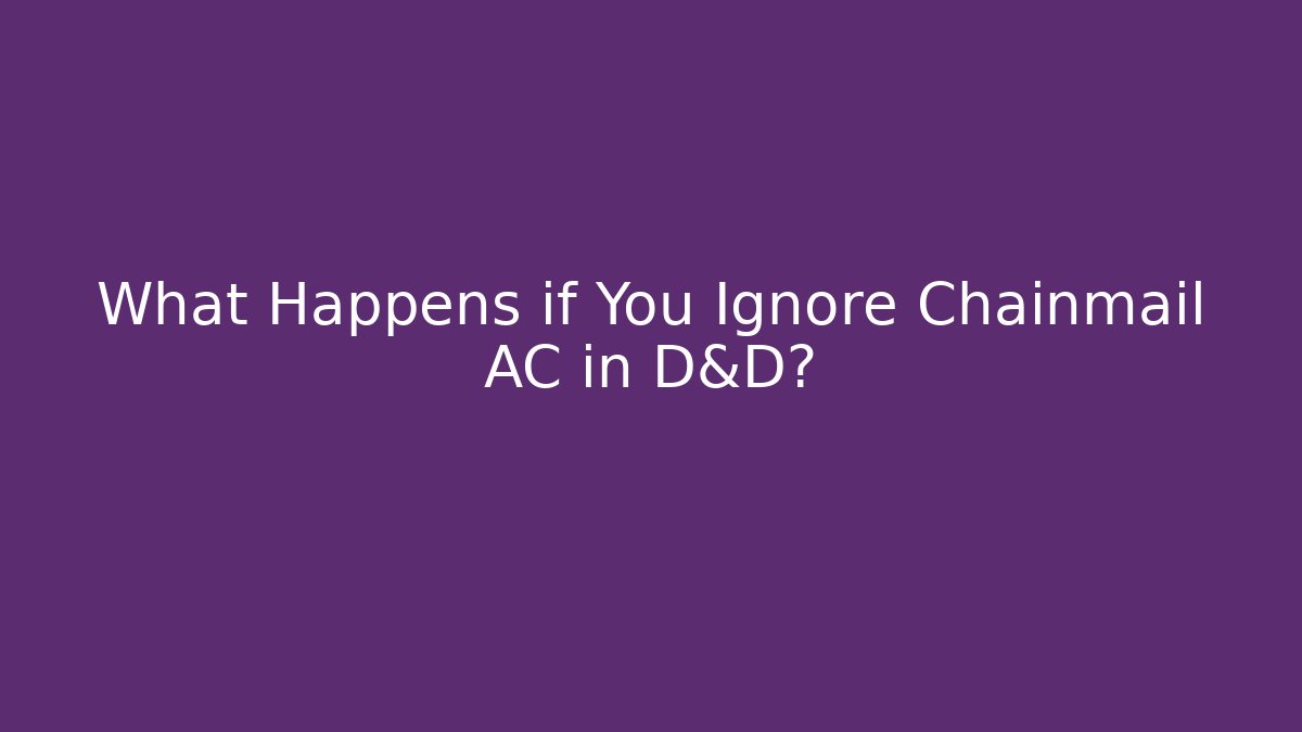 What Happens if You Ignore Chainmail AC in D&D?
