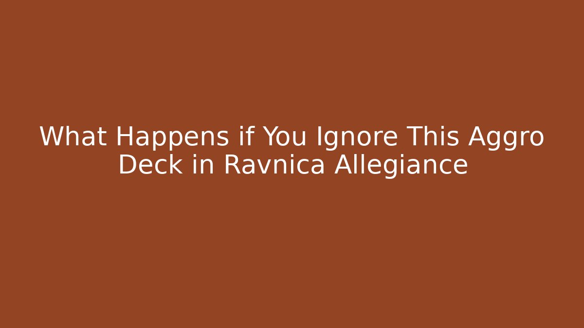 What Happens if You Ignore This Aggro Deck in Ravnica Allegiance
