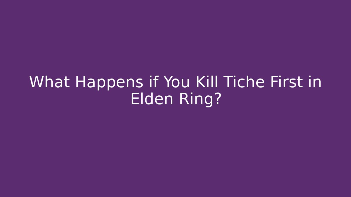 What Happens if You Kill Tiche First in Elden Ring? - Critter Realm