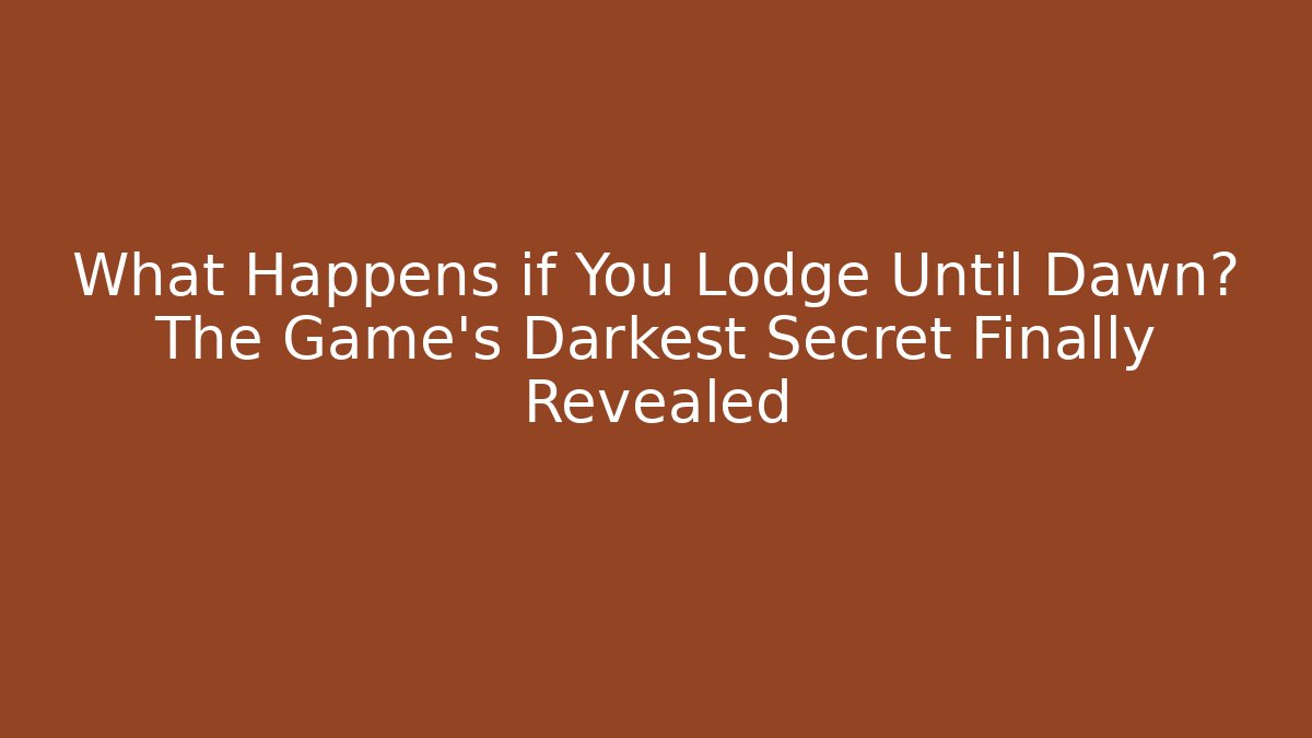 What Happens if You Lodge Until Dawn? The Game's Darkest Secret Finally Revealed