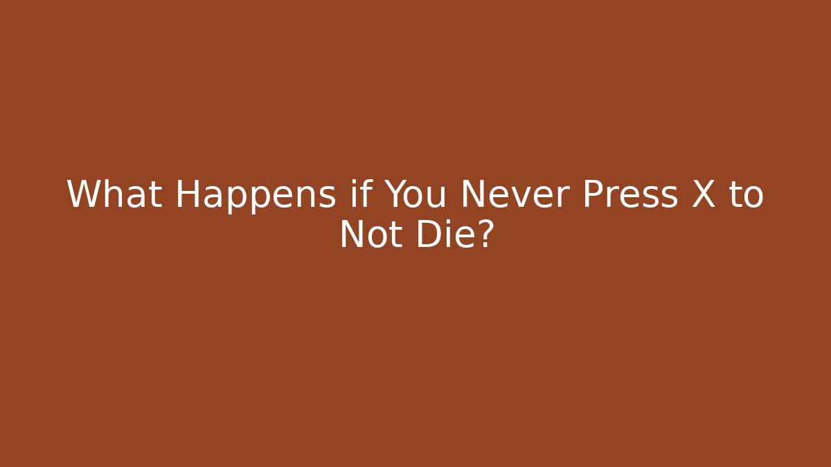 What Happens if You Never Press X to Not Die? - Critter Realm
