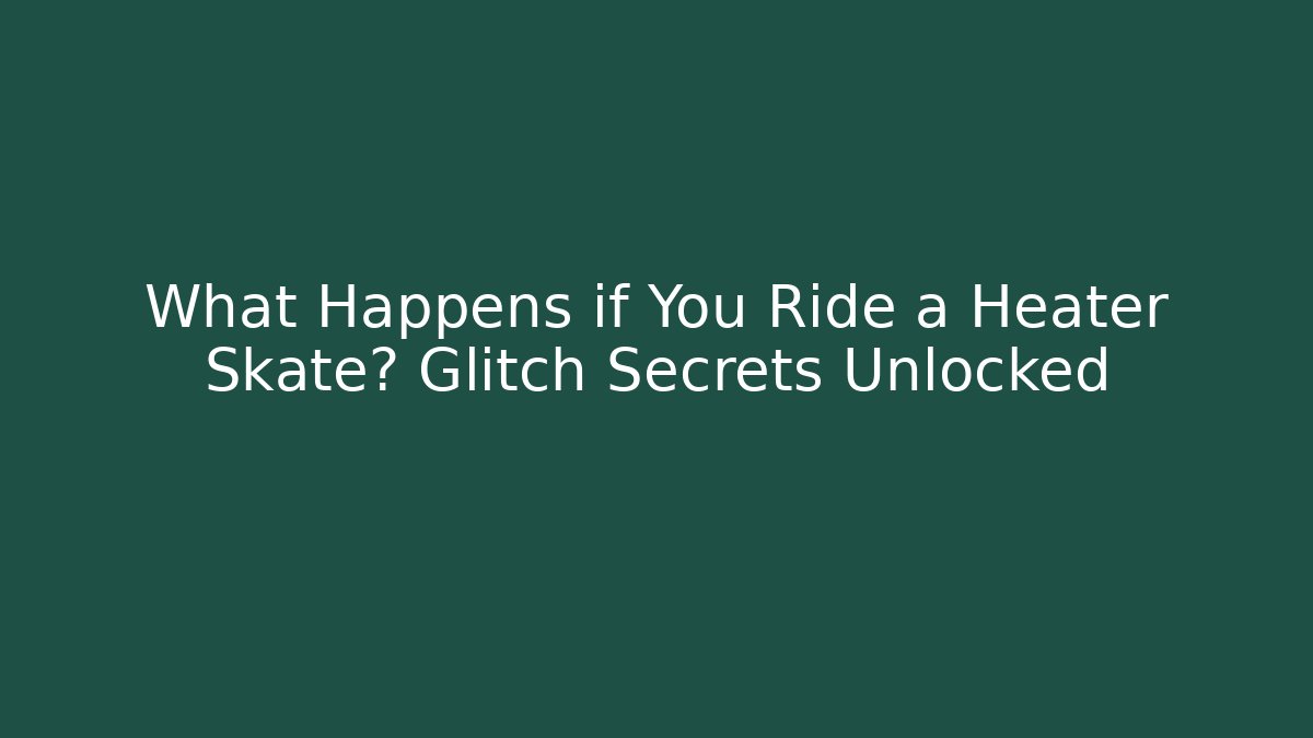 What Happens if You Ride a Heater Skate? Glitch Secrets Unlocked