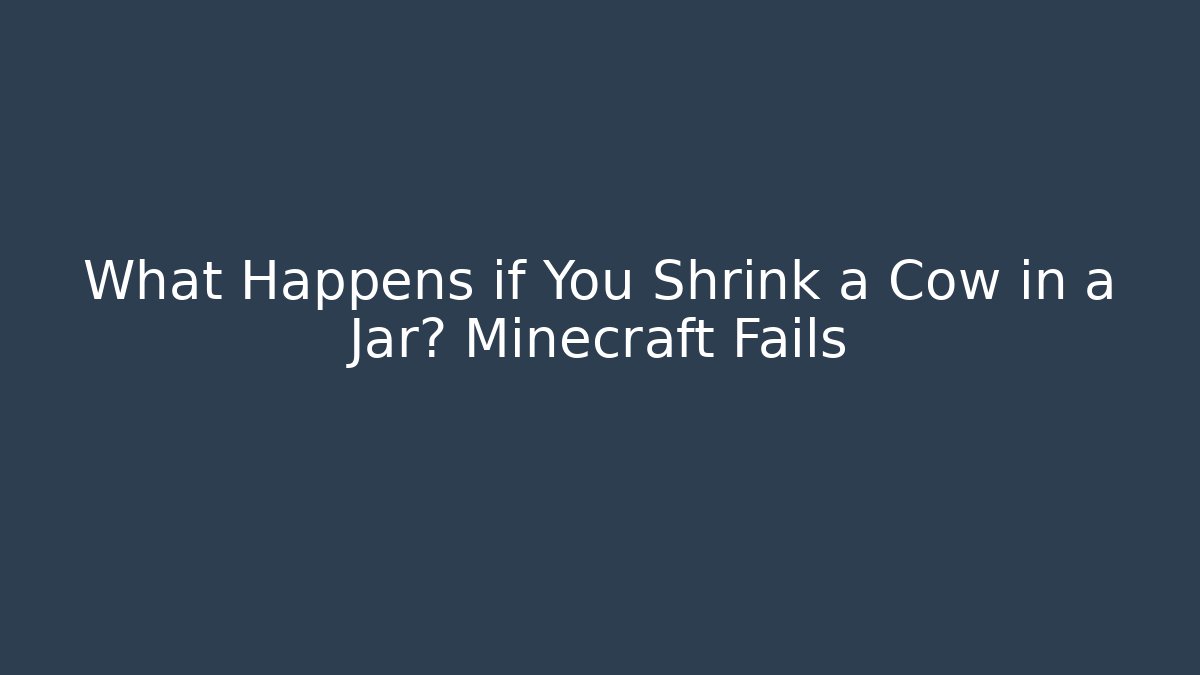 What Happens if You Shrink a Cow in a Jar? Minecraft Fails