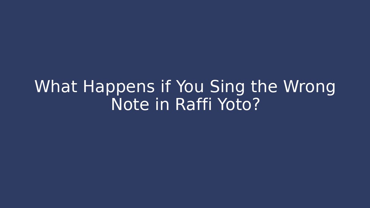 What Happens if You Sing the Wrong Note in Raffi Yoto?