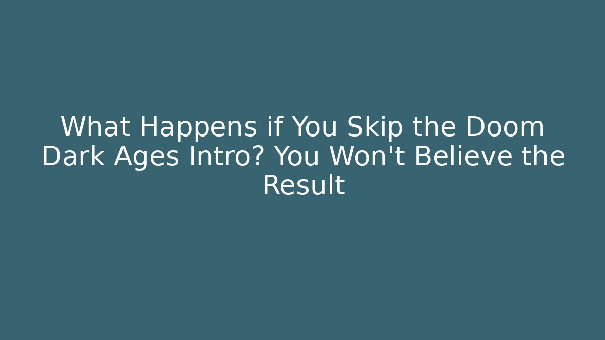 What Happens if You Skip the Doom Dark Ages Intro? You Won't Believe the Result