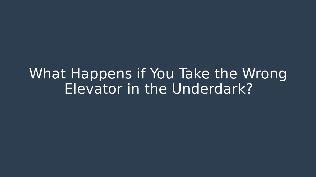 What Happens if You Take the Wrong Elevator in the Underdark? - Critter Realm