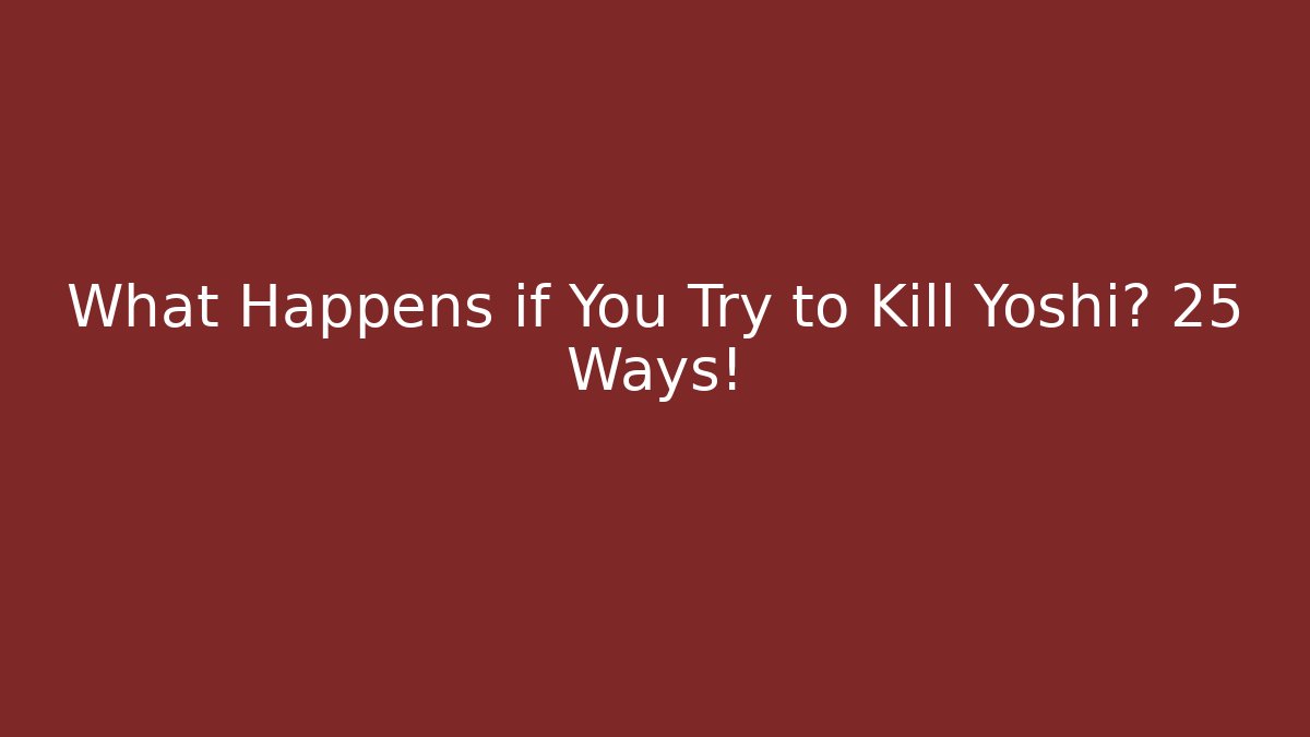 What Happens if You Try to Kill Yoshi? 25 Ways!