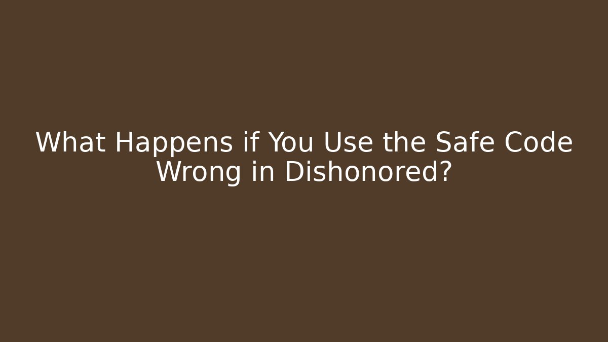 What Happens if You Use the Safe Code Wrong in Dishonored? - Critter Realm