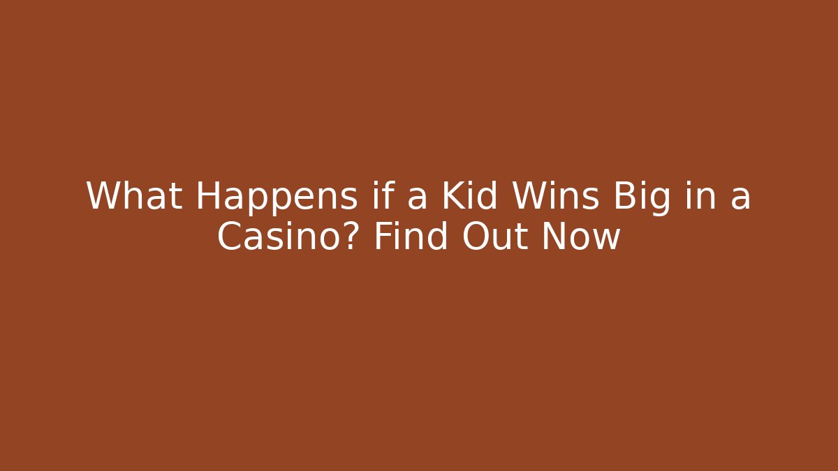 What Happens if a Kid Wins Big in a Casino? Find Out Now