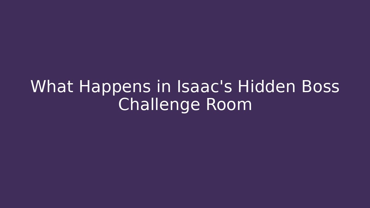 What Happens in Isaac's Hidden Boss Challenge Room