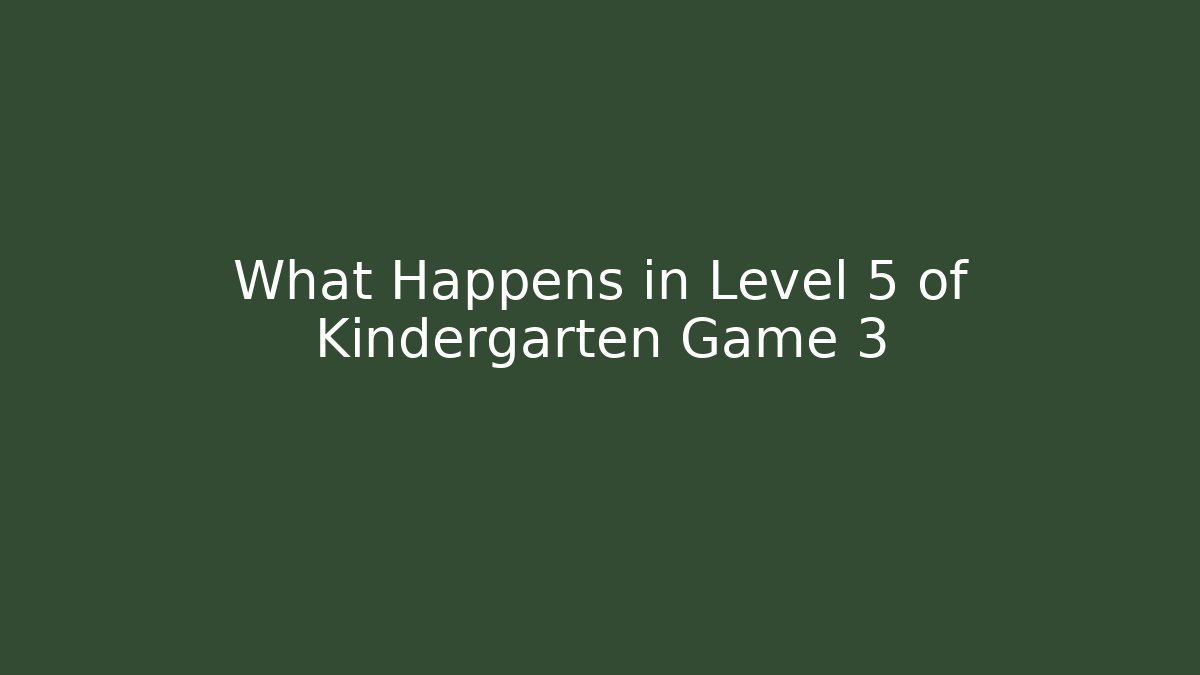 What Happens in Level 5 of Kindergarten Game 3 - Critter Realm