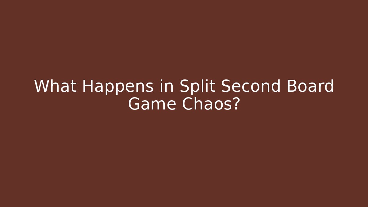 What Happens in Split Second Board Game Chaos?