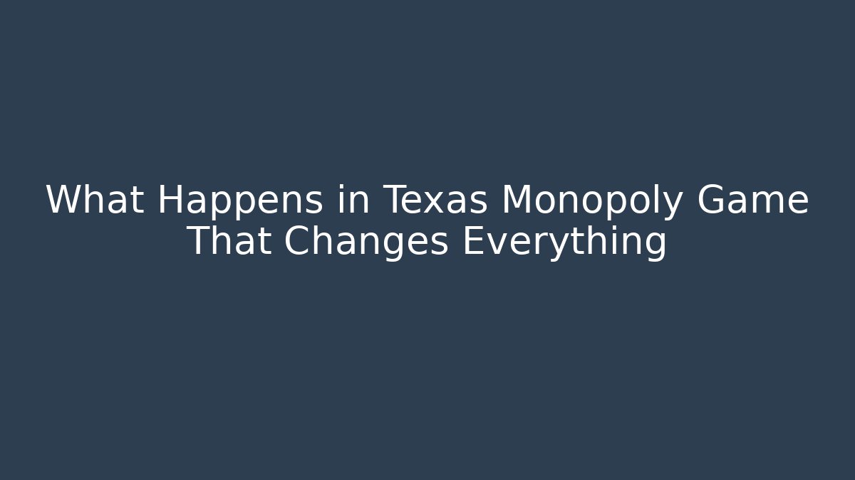 What Happens in Texas Monopoly Game That Changes Everything