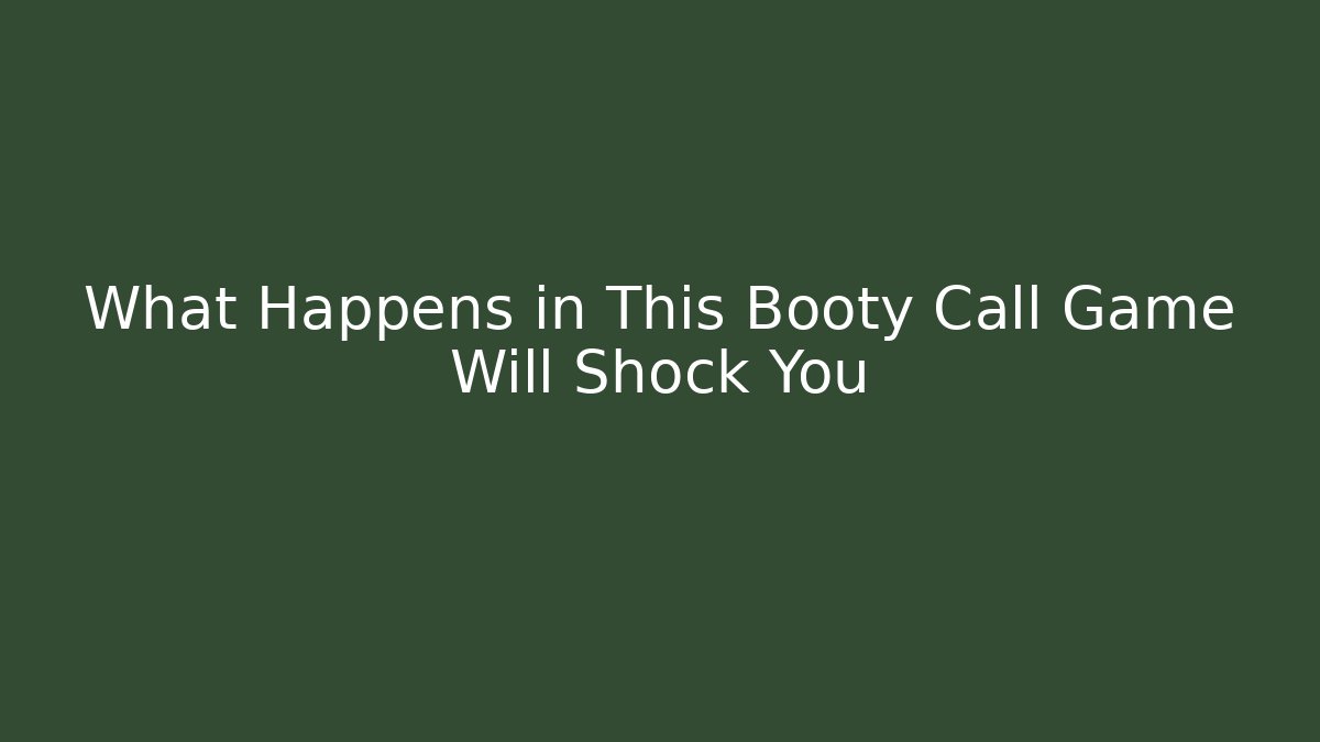 What Happens in This Booty Call Game Will Shock You