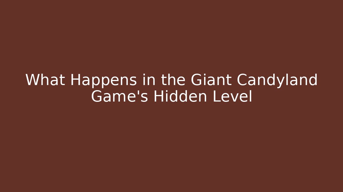What Happens in the Giant Candyland Game's Hidden Level
