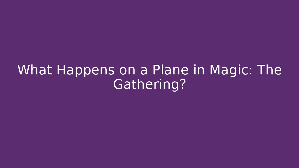 What Happens on a Plane in Magic: The Gathering?