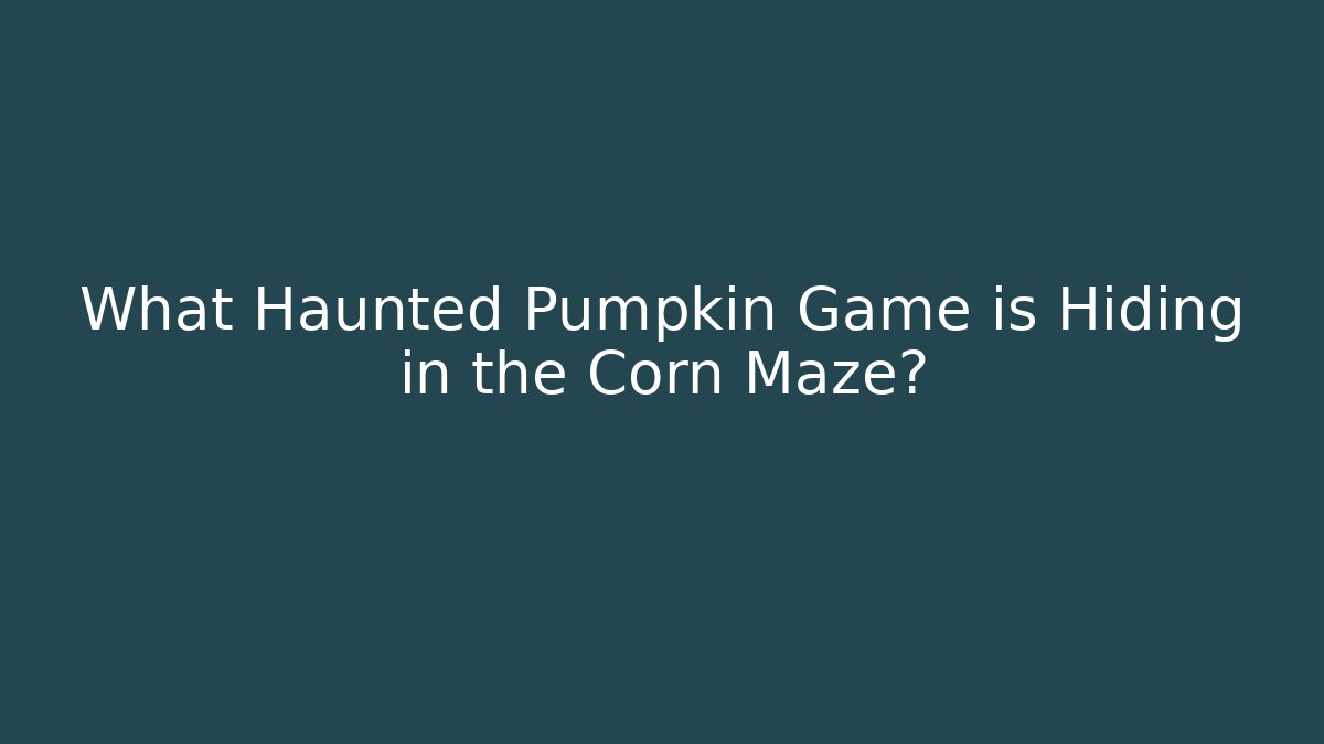 What Haunted Pumpkin Game is Hiding in the Corn Maze?