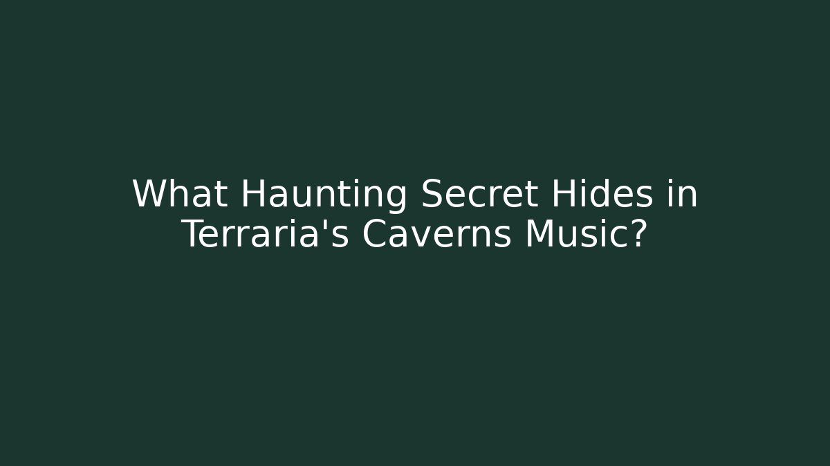 What Haunting Secret Hides in Terraria's Caverns Music?