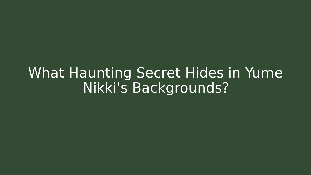 What Haunting Secret Hides in Yume Nikki's Backgrounds? - Critter Realm