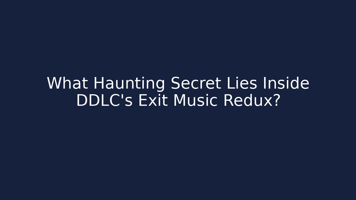 What Haunting Secret Lies Inside DDLC's Exit Music Redux?